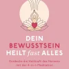 Dein Bewusstsein heilt fast alles
