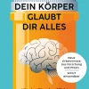 Dein Körper glaubt dir alles