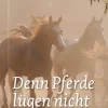 Denn Pferde lügen nicht