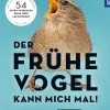Der frühe Vogel kann mich mal - der Vogelführer für Langschläfer