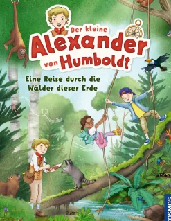 Der kleine Alexander von Humboldt. Eine Reise durch die Wälder dieser Erde