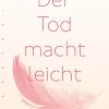 Der Tod macht leicht