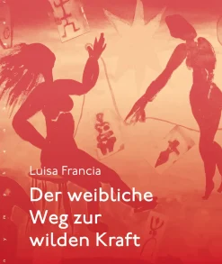 Der weibliche Weg zur wilden Kraft