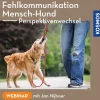Fehlkommunikation Mensch-Hund – Perspektivenwechsel