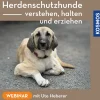 Herdenschutzhunde – verstehen, halten und erziehen
