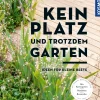 Kein Platz und trotzdem Garten