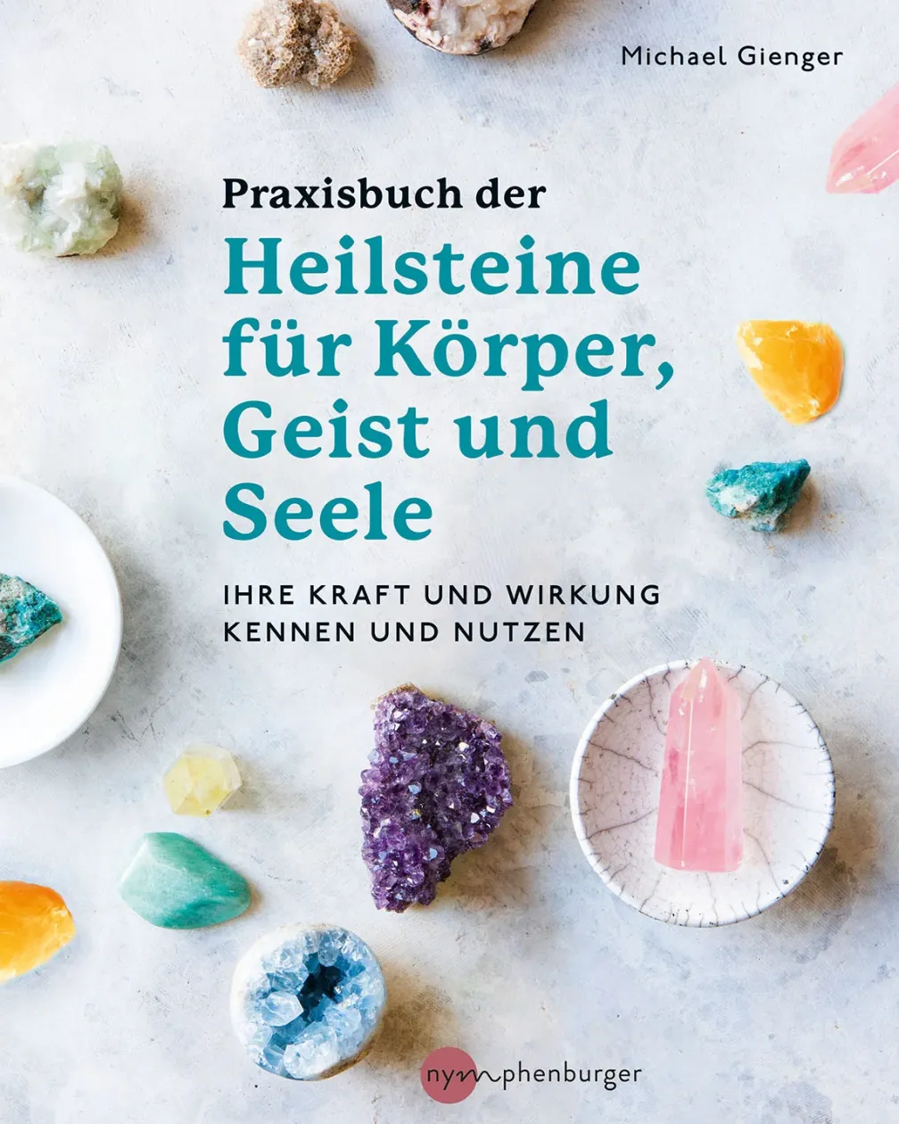 Praxisbuch der Heilsteine für Körper, Geist und Seele