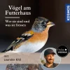 Vögel am Futterhaus – Wer sie sind und was sie fressen.
