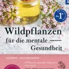 Wildpflanzen für die mentale Gesundheit